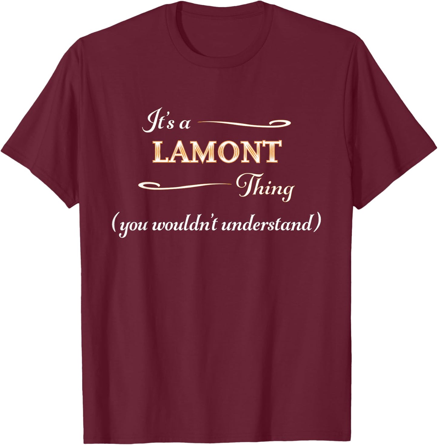 It's a LAMONT Thing, You Wouldn't Understand | Name Gift T-Shirt - T-Shirt | Maroon