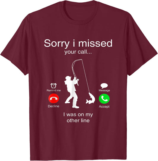 Sorry I Missed Your Call I Was On My Other Line Fishing T-Shirt - T-Shirt | Maroon