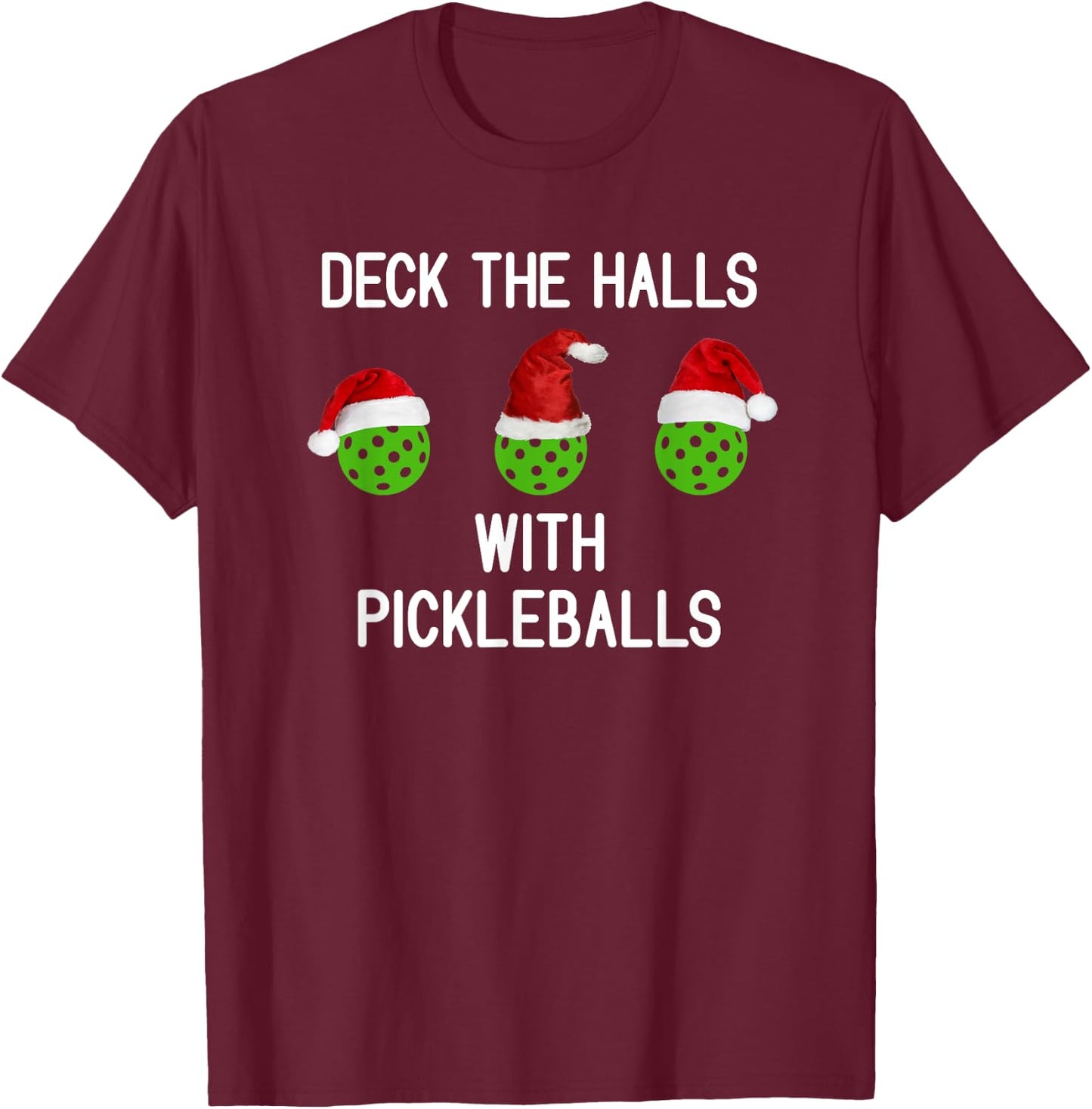 Deck The Halls With Pickleballs, Funny, Jokes, Sarcastic T-Shirt - T-Shirt | Maroon