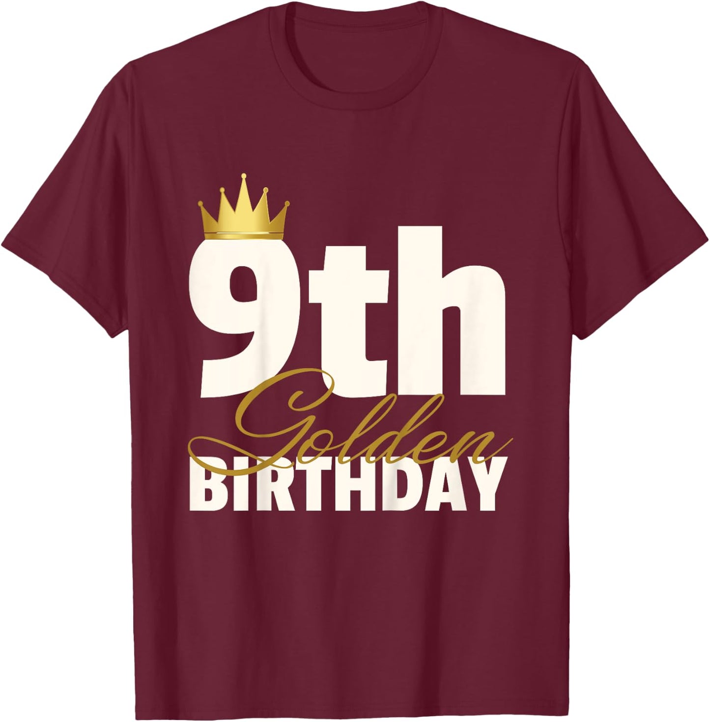 9th Golden Birthday Year Age Crown T-Shirt - T-Shirt | Maroon