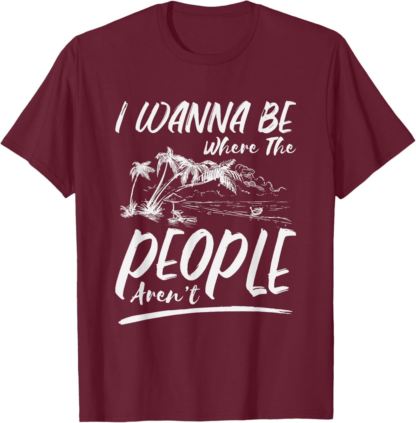 I Wanna Be Where The People Aren't | Antisocial Island T-Shirt - T-Shirt | Maroon