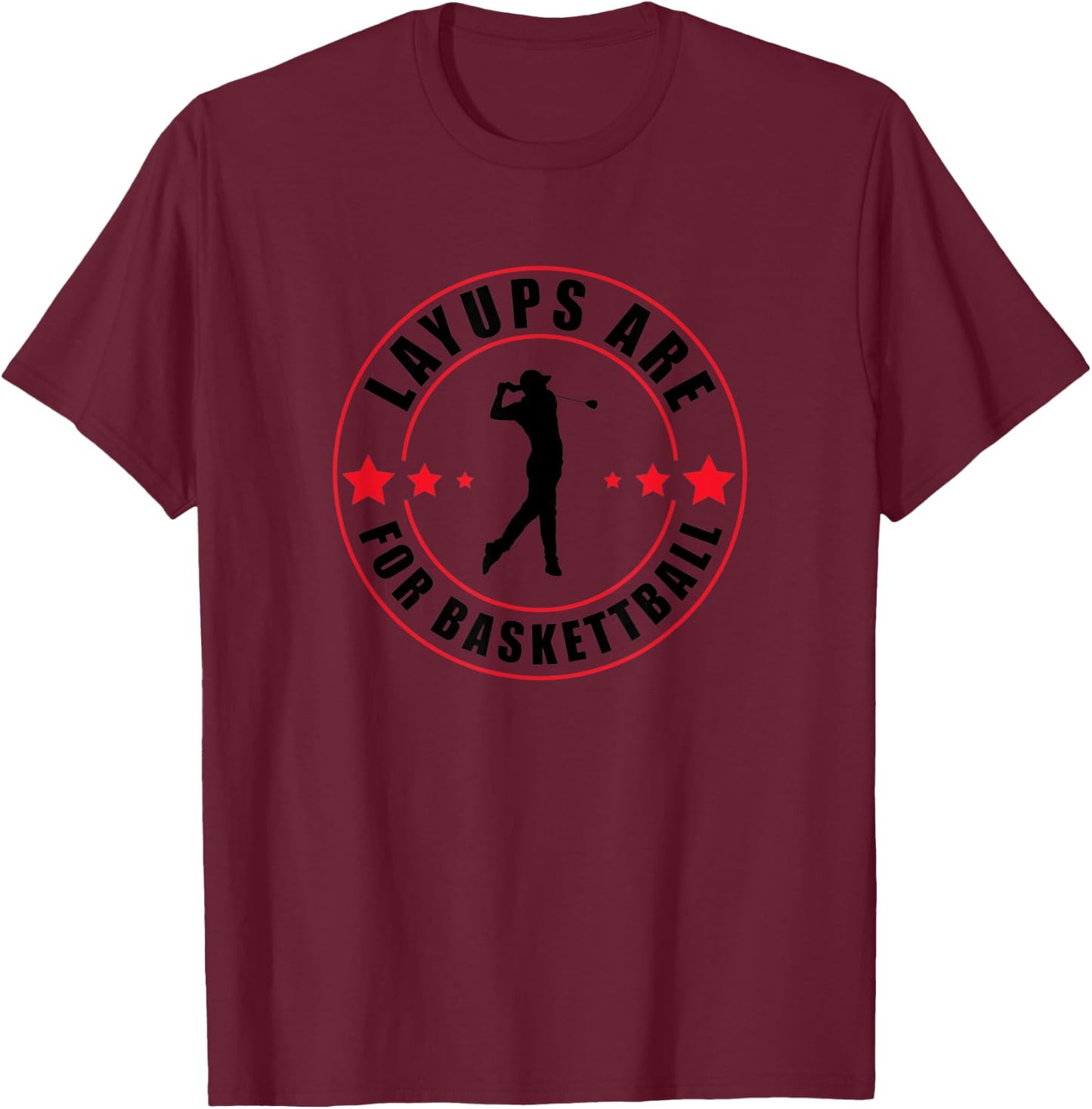 Layups Are For Basketball Funny Golf T-Shirt - T-Shirt | Maroon