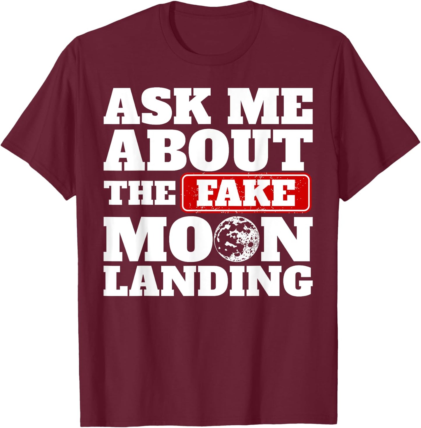 Ask Me About The Fake Moon Landing Space Conspiracy Theory T-Shirt - T-Shirt | Maroon