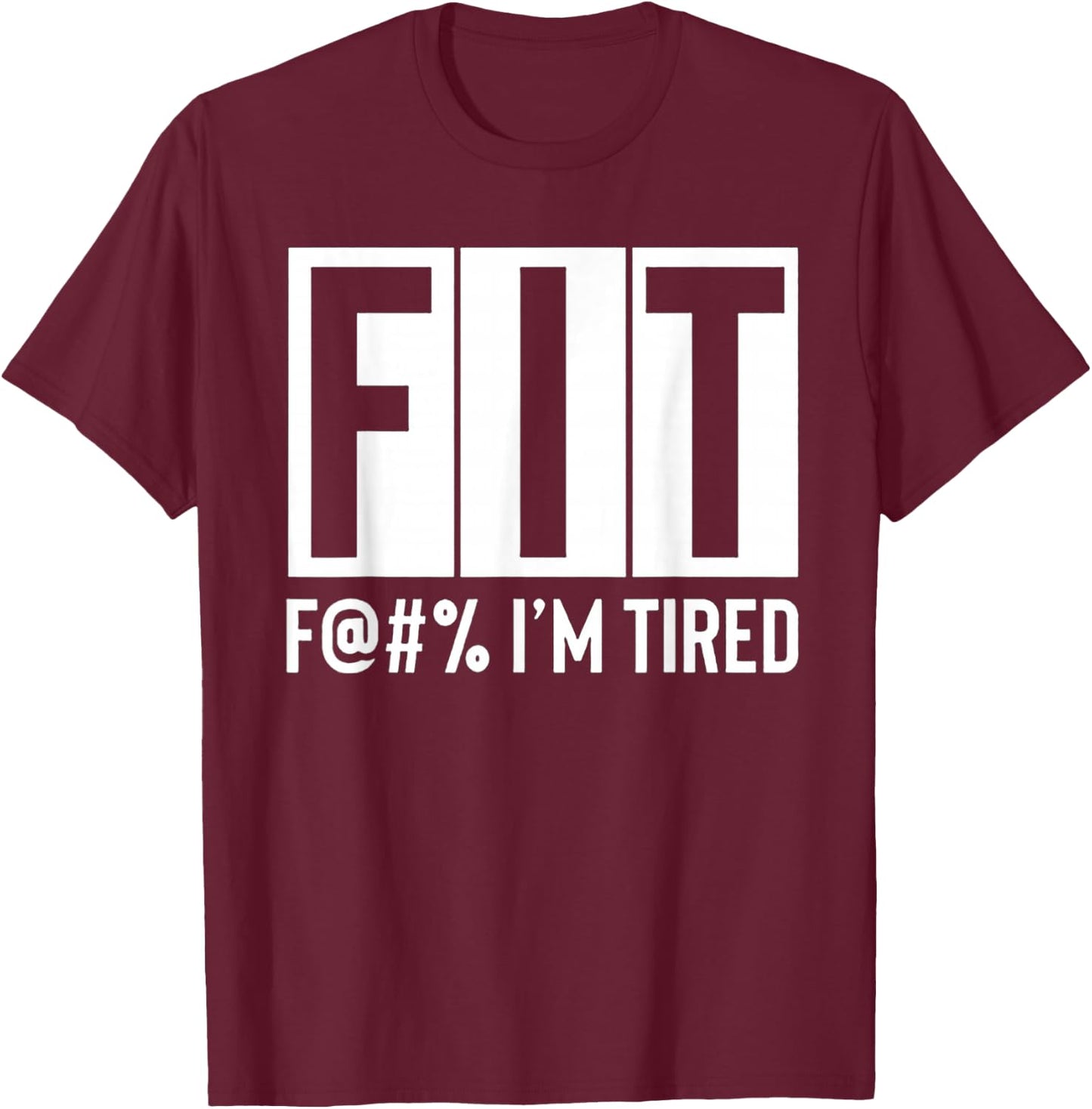 FIT Fuck I'm Tired Workout Motivation T-Shirt - T-Shirt | Maroon