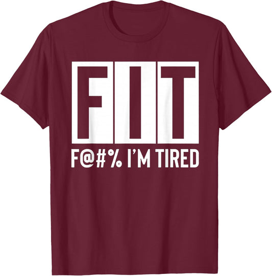 FIT Fuck I'm Tired Workout Motivation T-Shirt - T-Shirt | Maroon