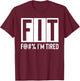FIT Fuck I'm Tired Workout Motivation T-Shirt - T-Shirt | Maroon