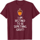 Inspirational Destined to Be Great - Acorn Becomes Oak Tree T-Shirt - T-Shirt | Maroon