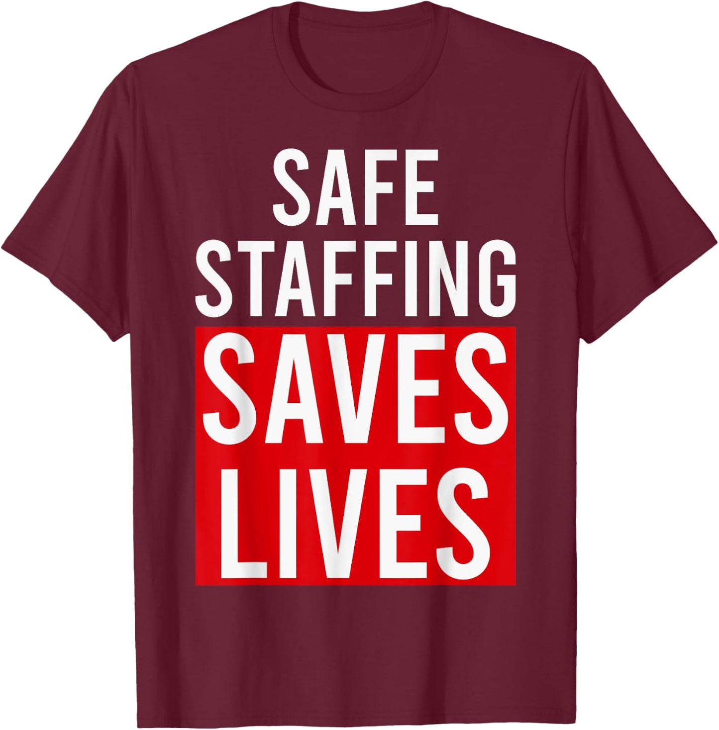 Safe Staffing Saves Lives RNs Nurses NNU On Strike Support T-Shirt - T-Shirt | Maroon