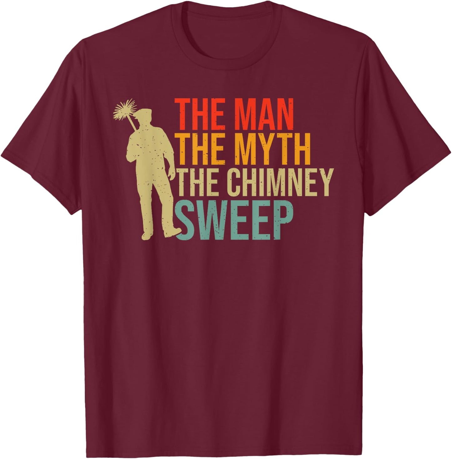 The Man the Myth the Chimney Sweep T-Shirt - T-Shirt | Maroon
