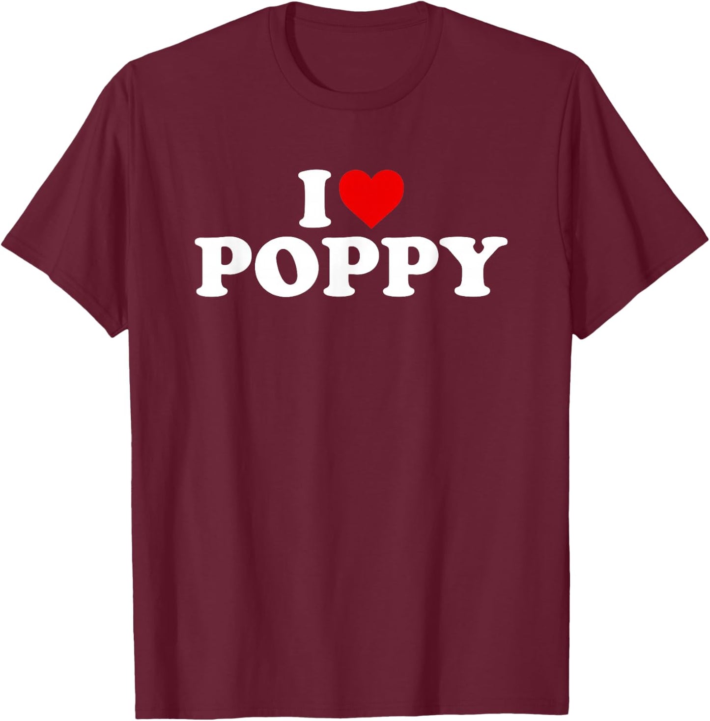 I Love Poppy T-Shirt - T-Shirt | Maroon