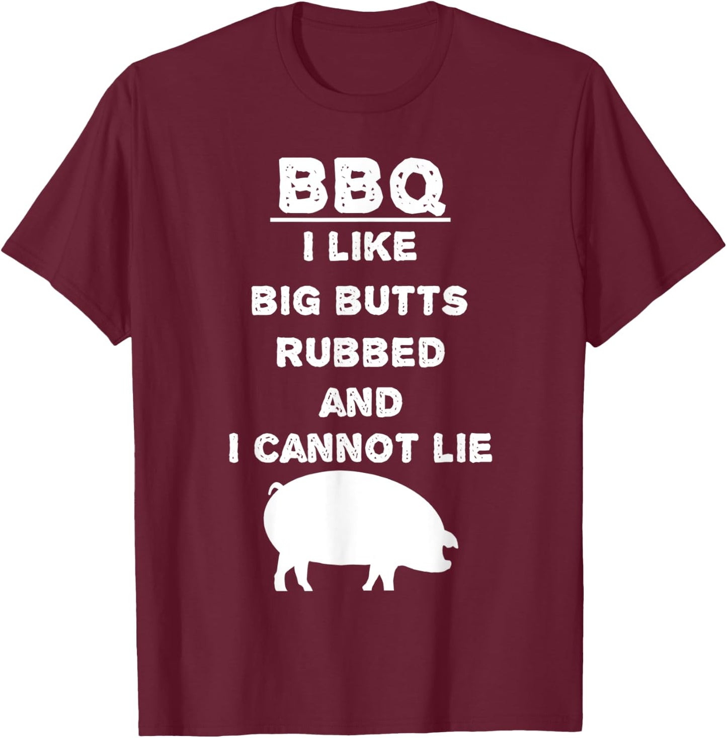 I like big Butts rubbed and I cannot lie - BBQ - Barbecue T-Shirt - T-Shirt | Maroon