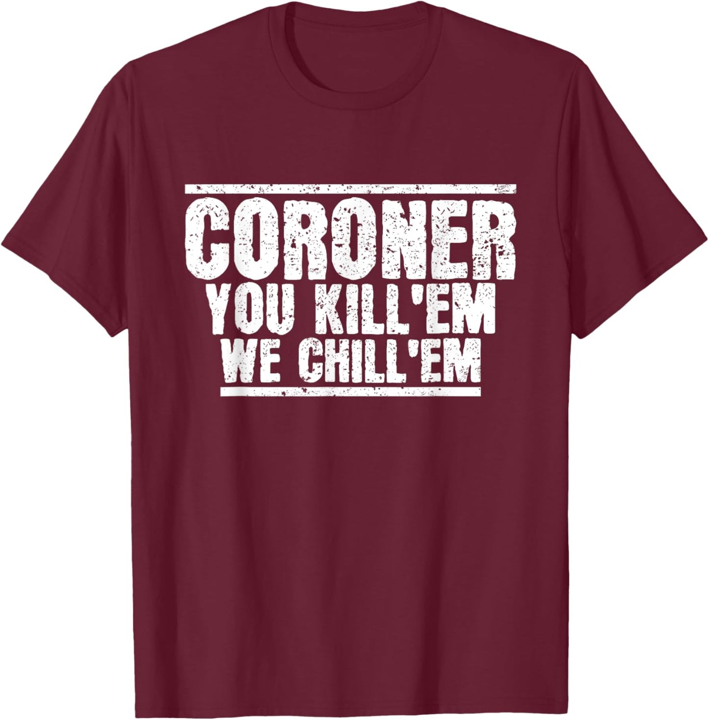 Funny Coroner Forensic Pathology Medical Examiner Coroner T-Shirt - T-Shirt | Maroon