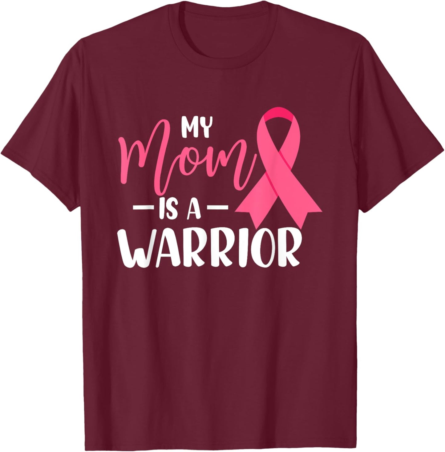 My Mom Is A Warrior Breast Cancer Awareness T-Shirt - T-Shirt | Maroon