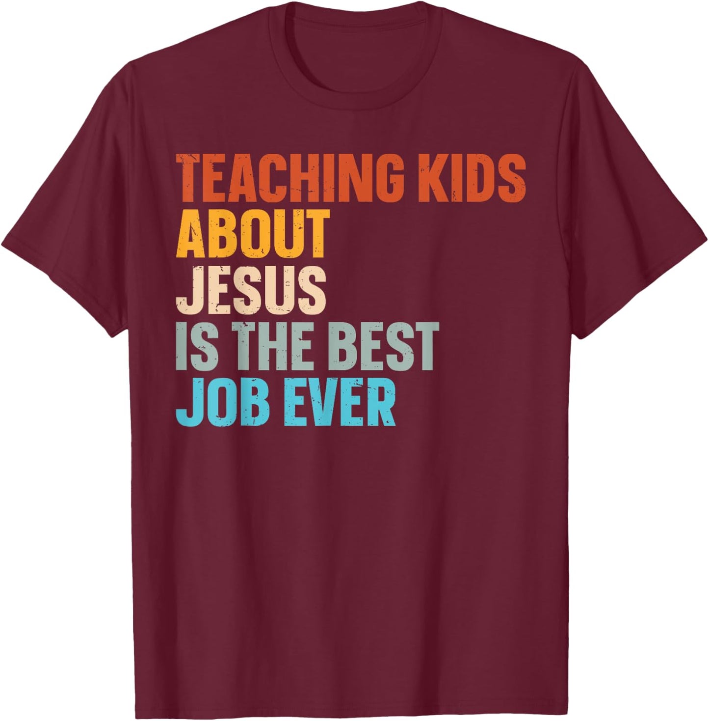 Teaching Kids About Jesus Is The Best Job Ever T-Shirt - T-Shirt | Maroon
