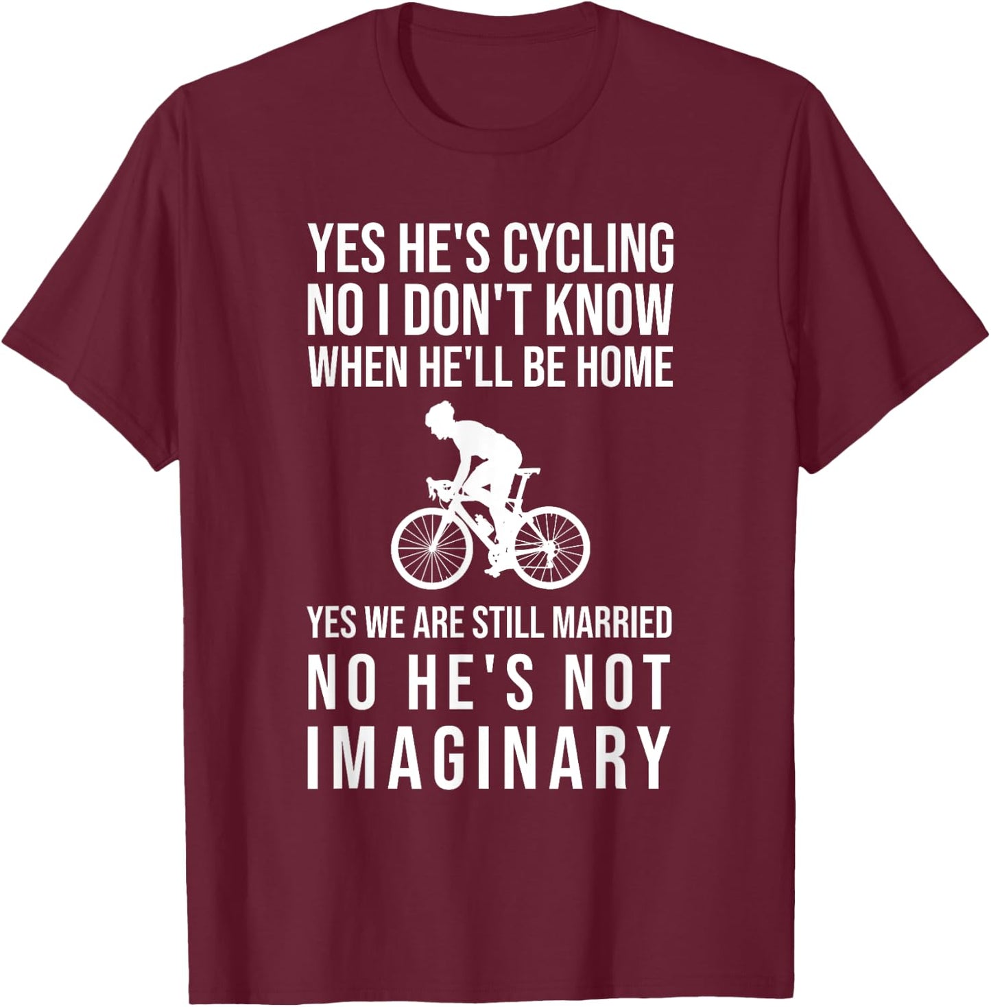 Yes He's Cycling No I Don't Know When He'll Be Home Funny T-Shirt - T-Shirt | Maroon