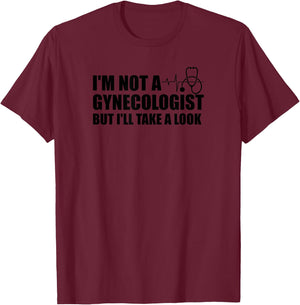I'm Not a Gynecologist But I'll Take a Look Shirt T-Shirt - T-Shirt | Maroon