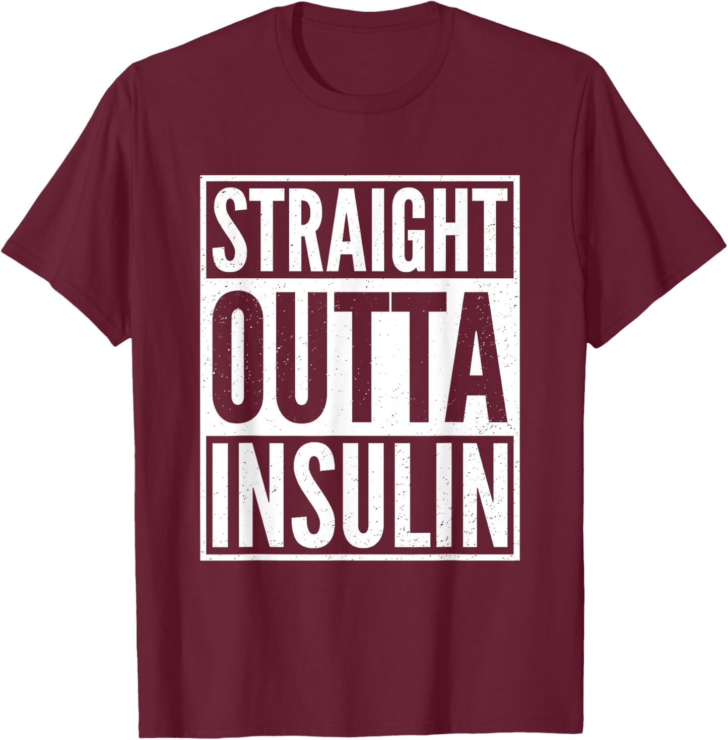 Straight Outta Insulin Funny Diabetes Awareness Diabetic T-Shirt - T-Shirt | Maroon