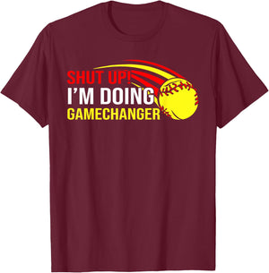 Shut Up I'm Doing Game Changer Softball Coach Father's Day T-Shirt - T-Shirt | Maroon