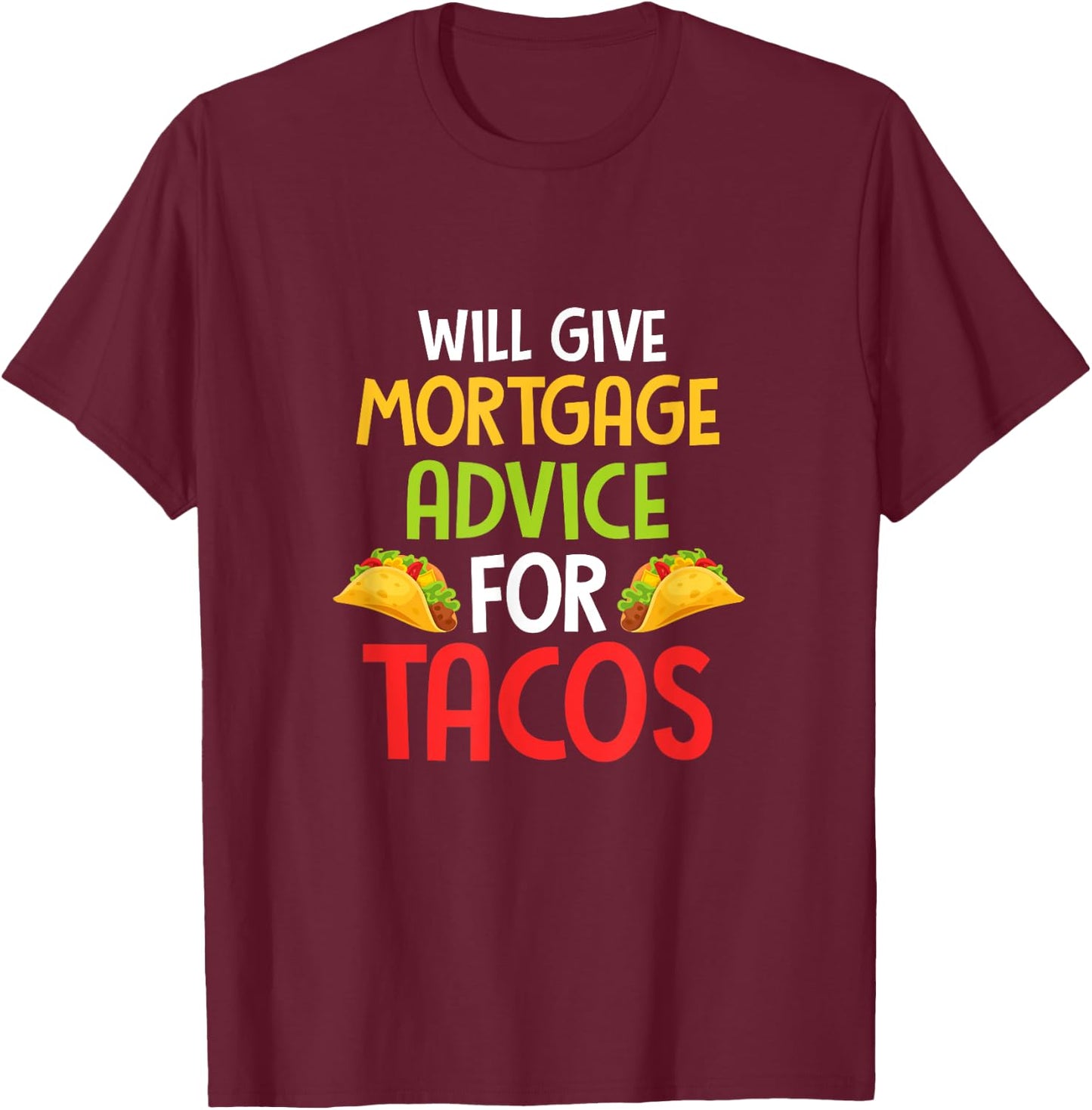 Will give mortgage advice for tacos joke saying Design T-Shirt - T-Shirt | Maroon