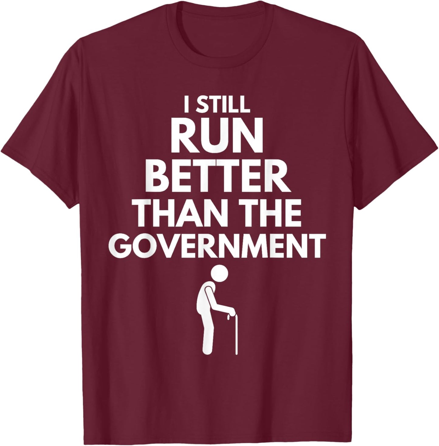 I Still Run Better Than The Government - Funny Walking Stick T-Shirt - T-Shirt | Maroon