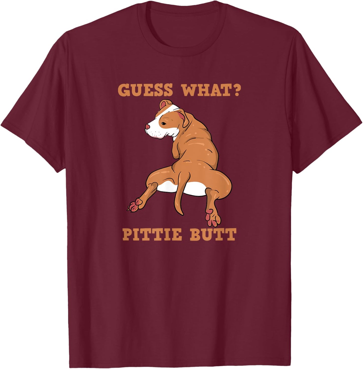 Funny Pitbull I Guess What Pittie Butt I Dog Lover Men Women T-Shirt - T-Shirt | Maroon