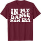 In My Dance Mom Era Groovy Dance Lover Dancer Mama T-Shirt - T-Shirt | Maroon