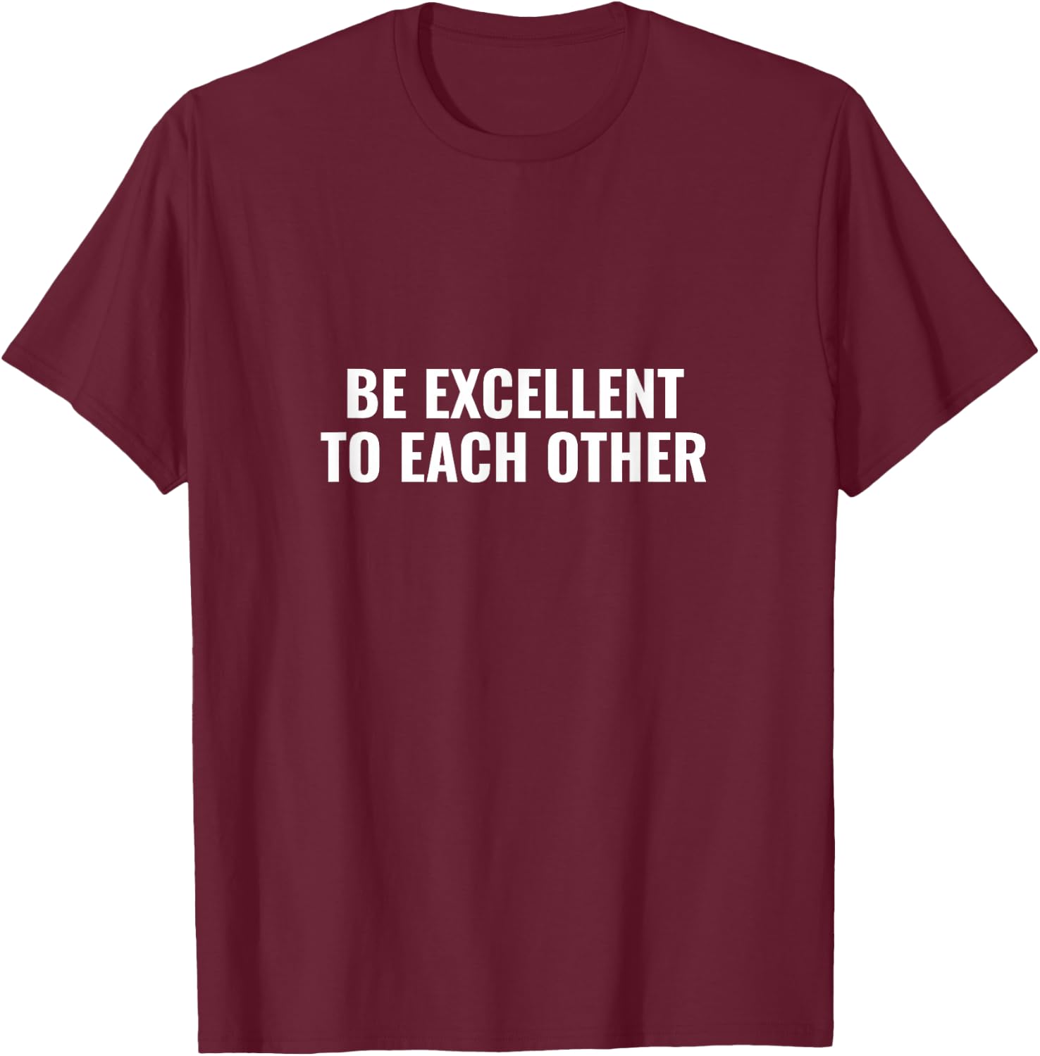 Be excellent to each other T-Shirt - T-Shirt | Maroon