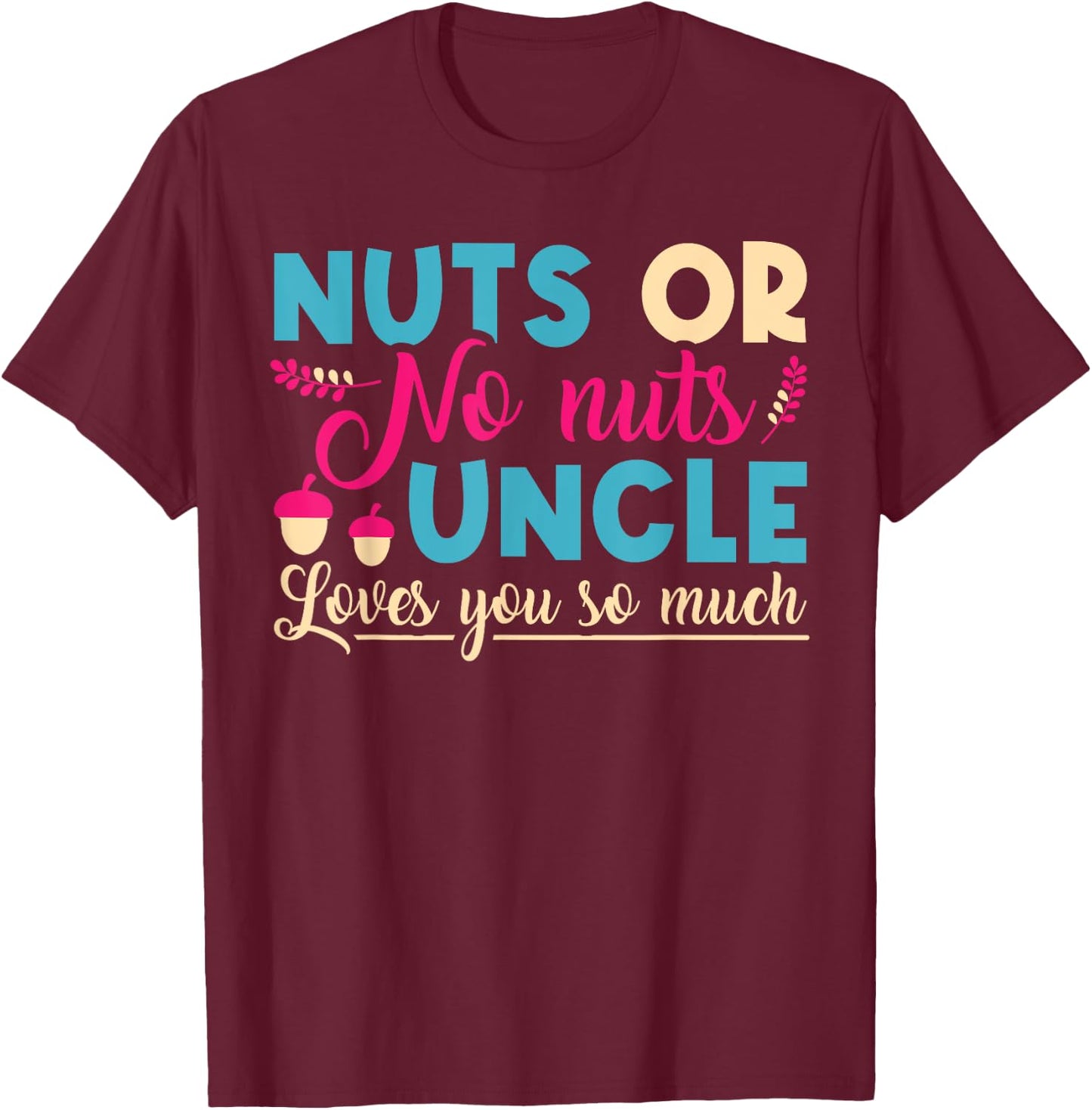 Nuts or No Nuts Uncle Loves You So - Gender Reveal Uncle T-Shirt - T-Shirt | Maroon