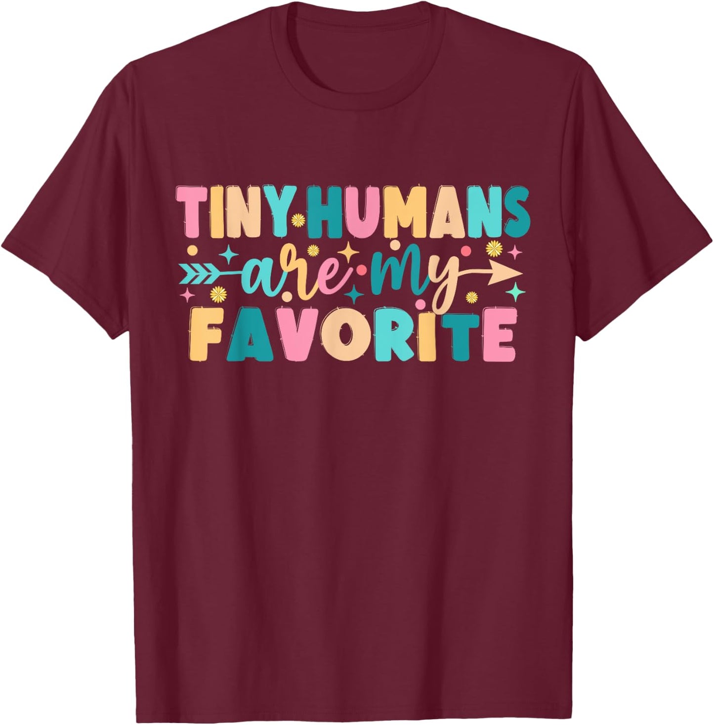Tiny Humans Are My Favorite T-Shirt - T-Shirt | Maroon