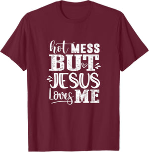 Hot Mess But Jesus Loves Me Funny Christian Faith Jesus God T-Shirt - T-Shirt | Maroon