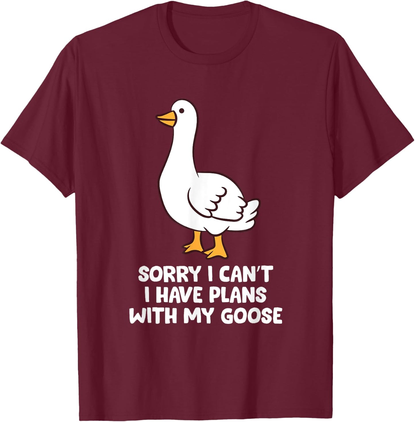 Funny Goose Sorry I Can't I Have Plans With My Goose T-Shirt - T-Shirt | Maroon