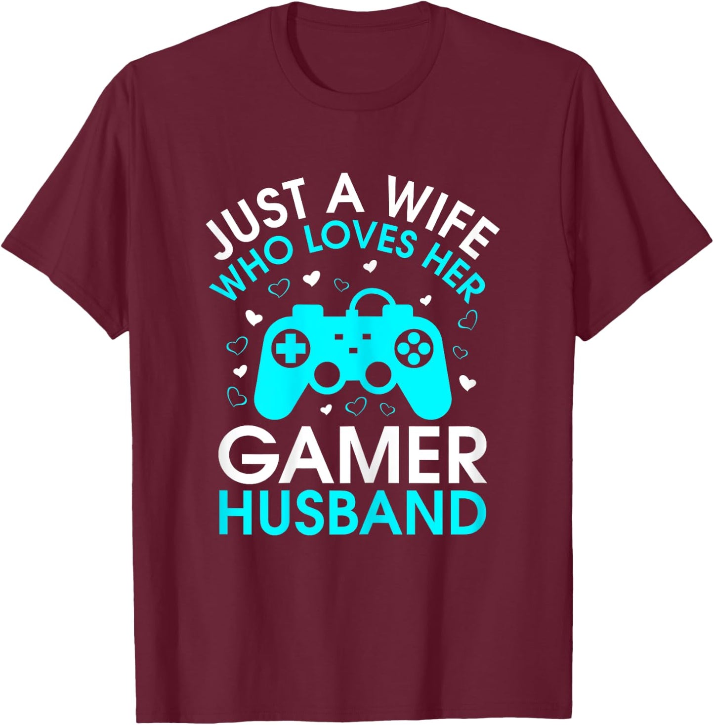 Just A Wife Who Loves Her Gamer Husband Gaming Lover's Wife T-Shirt - T-Shirt | Maroon