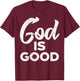 God Is Good Jesus Christian Catholic Religion Faith Gift T-Shirt - T-Shirt | Maroon