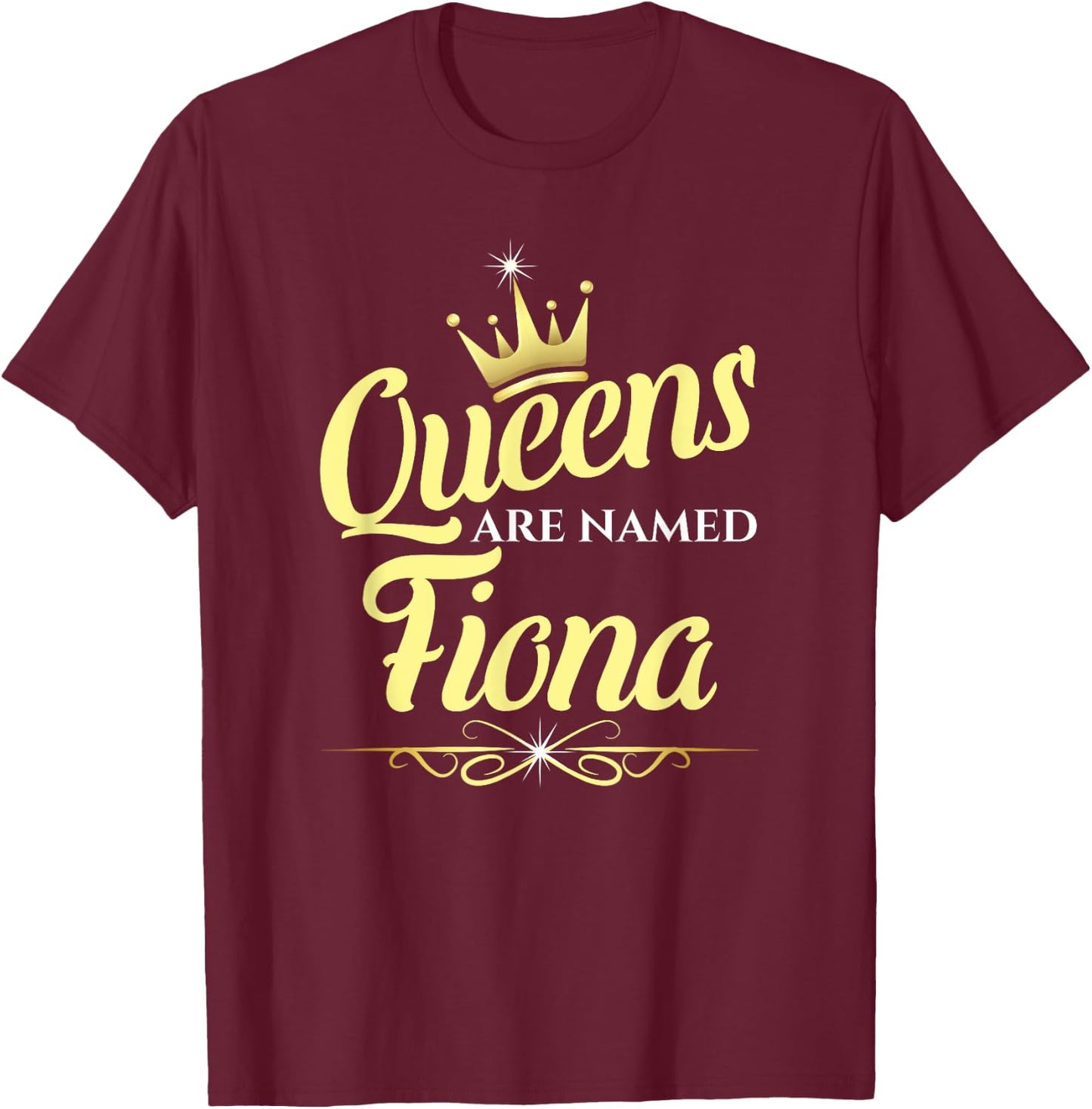 Queens Are Named Fiona T-Shirt - T-Shirt | Maroon