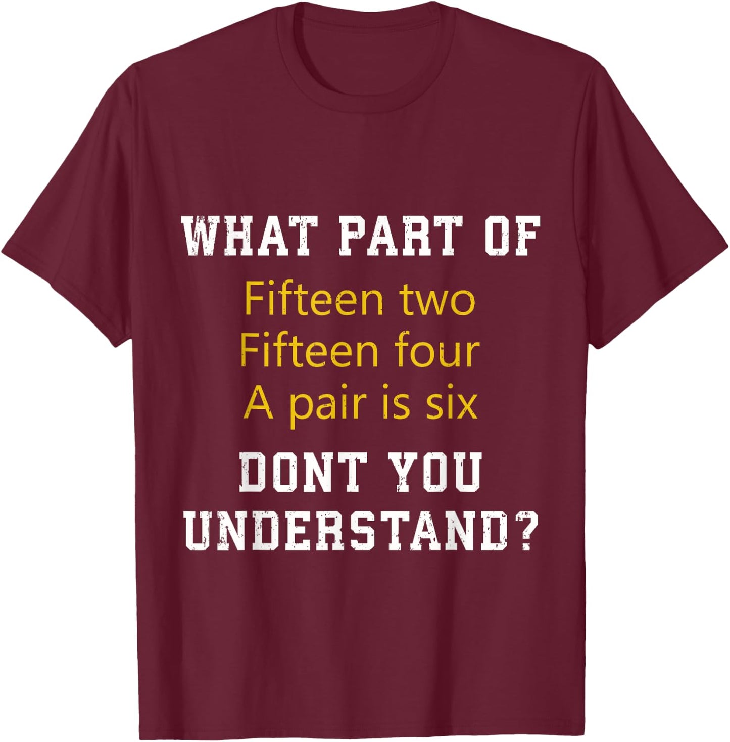 Fifteen Two Fifteen Four A pair is Six Funny Cribbage Game T-Shirt - T-Shirt | Maroon