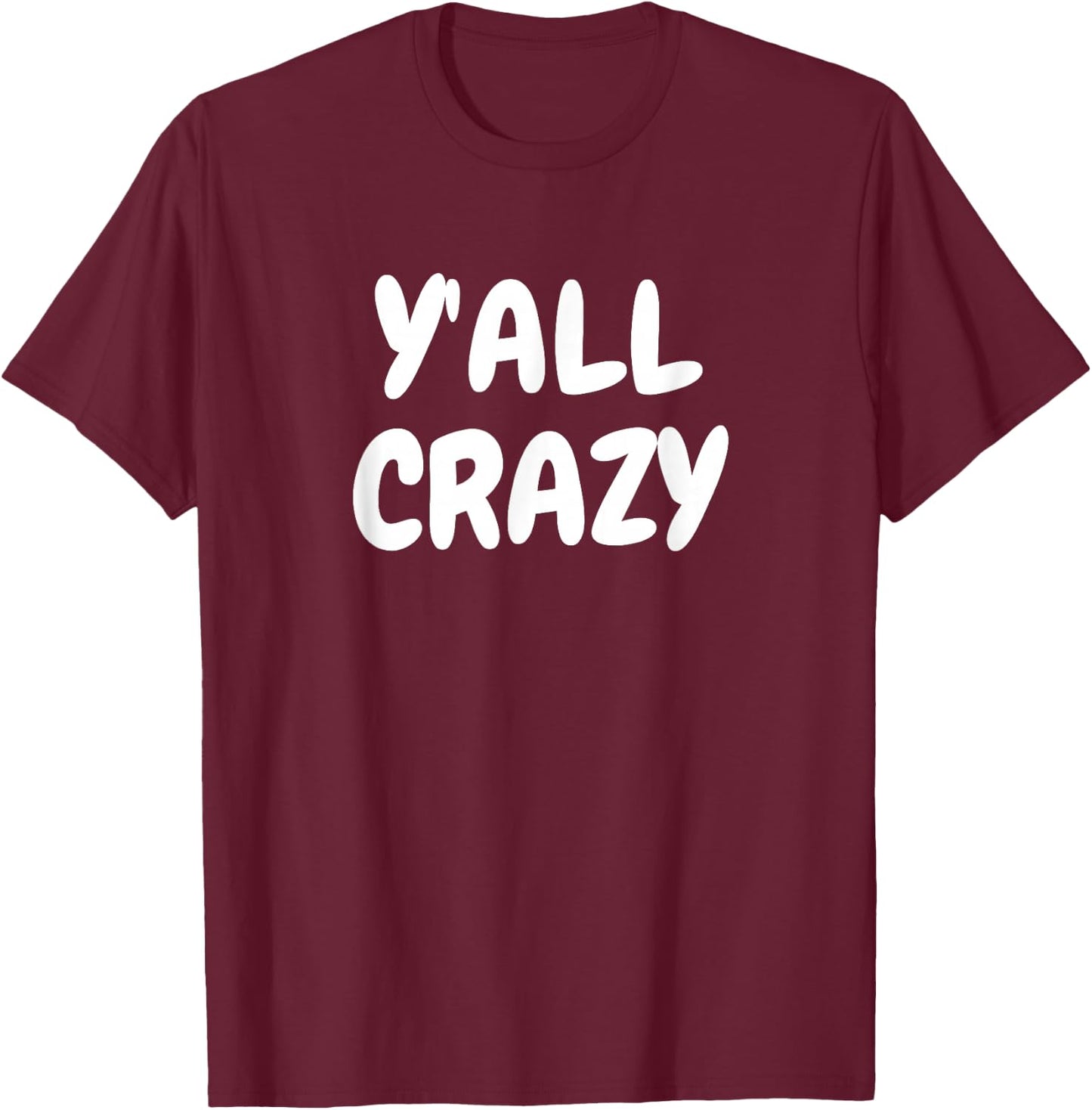 Y'all Crazy fun happy T-Shirt - T-Shirt | Maroon