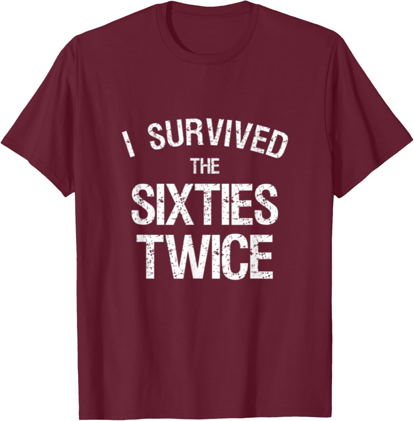 I Survived The Sixties Twice 60's 70th Birthday Gift Hippie T-Shirt - T-Shirt | Maroon