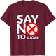 Say NO To Sugar fitness freak healthy food lover T-Shirt - T-Shirt | Maroon
