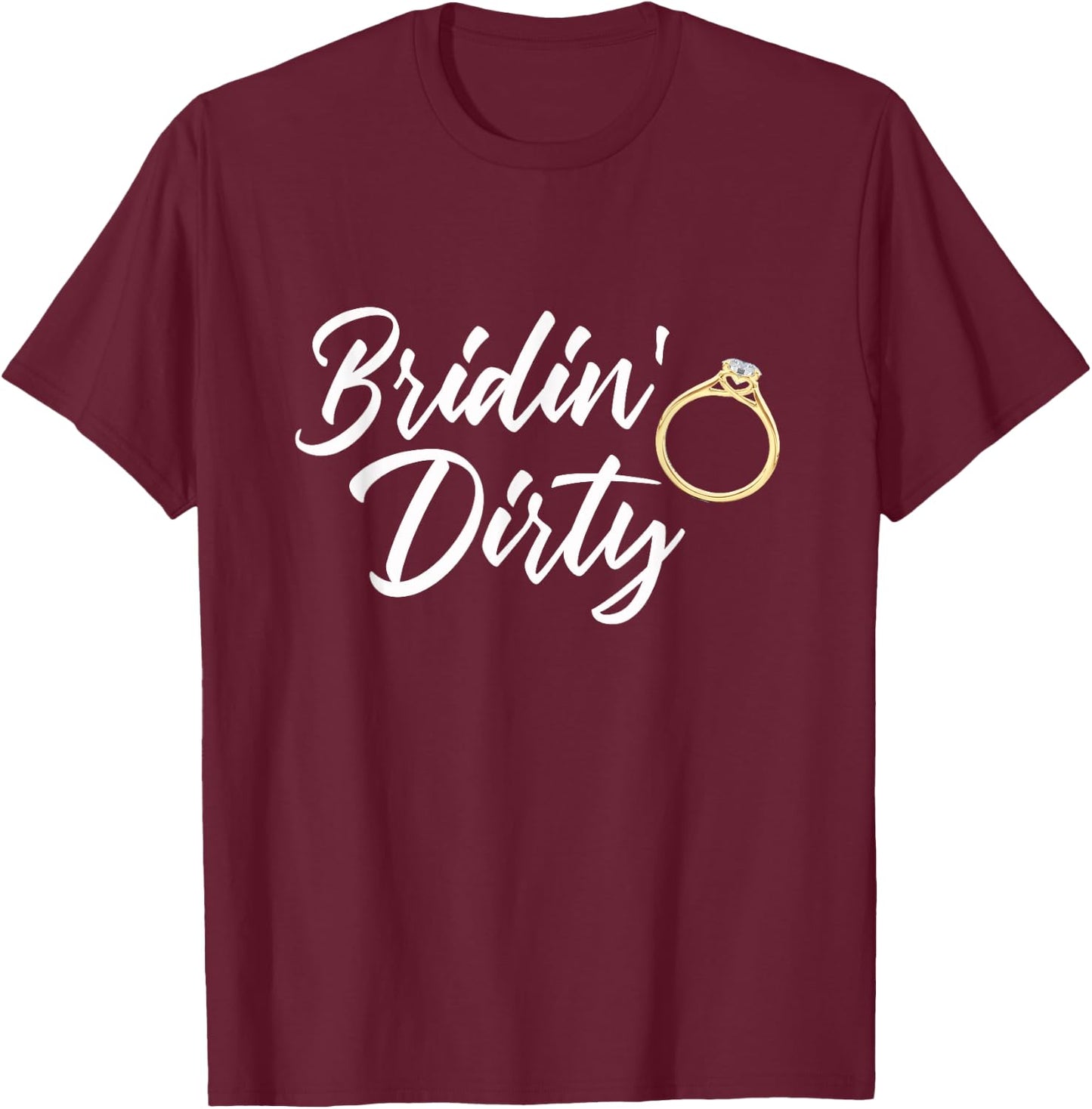 Bridin Dirty Bride Wife Bachelorette Party - Funny Gift T-Shirt - T-Shirt | Maroon