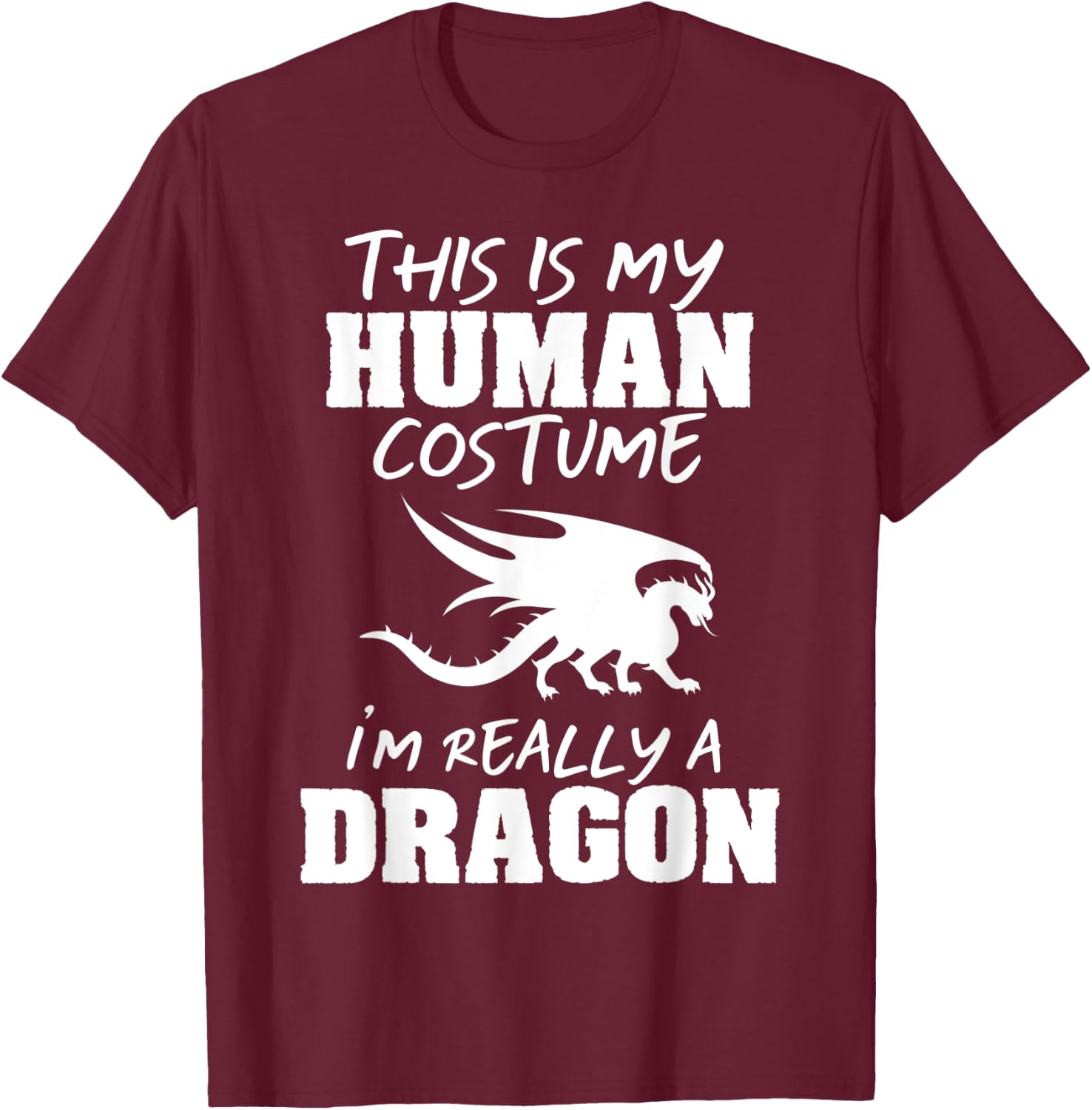 This Is My Human Costume I'm Really A Dragon Funny Gift T-Shirt - T-Shirt | Maroon