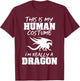 This Is My Human Costume I'm Really A Dragon Funny Gift T-Shirt - T-Shirt | Maroon