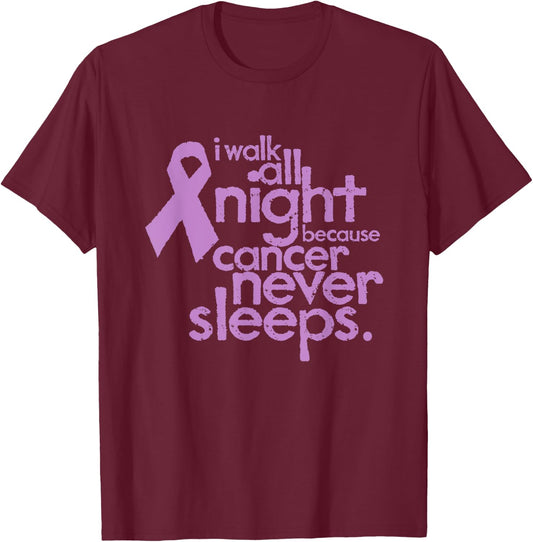 I Walk All Night Because Cancer Never Sleeps Relay Event T-Shirt - T-Shirt | Maroon