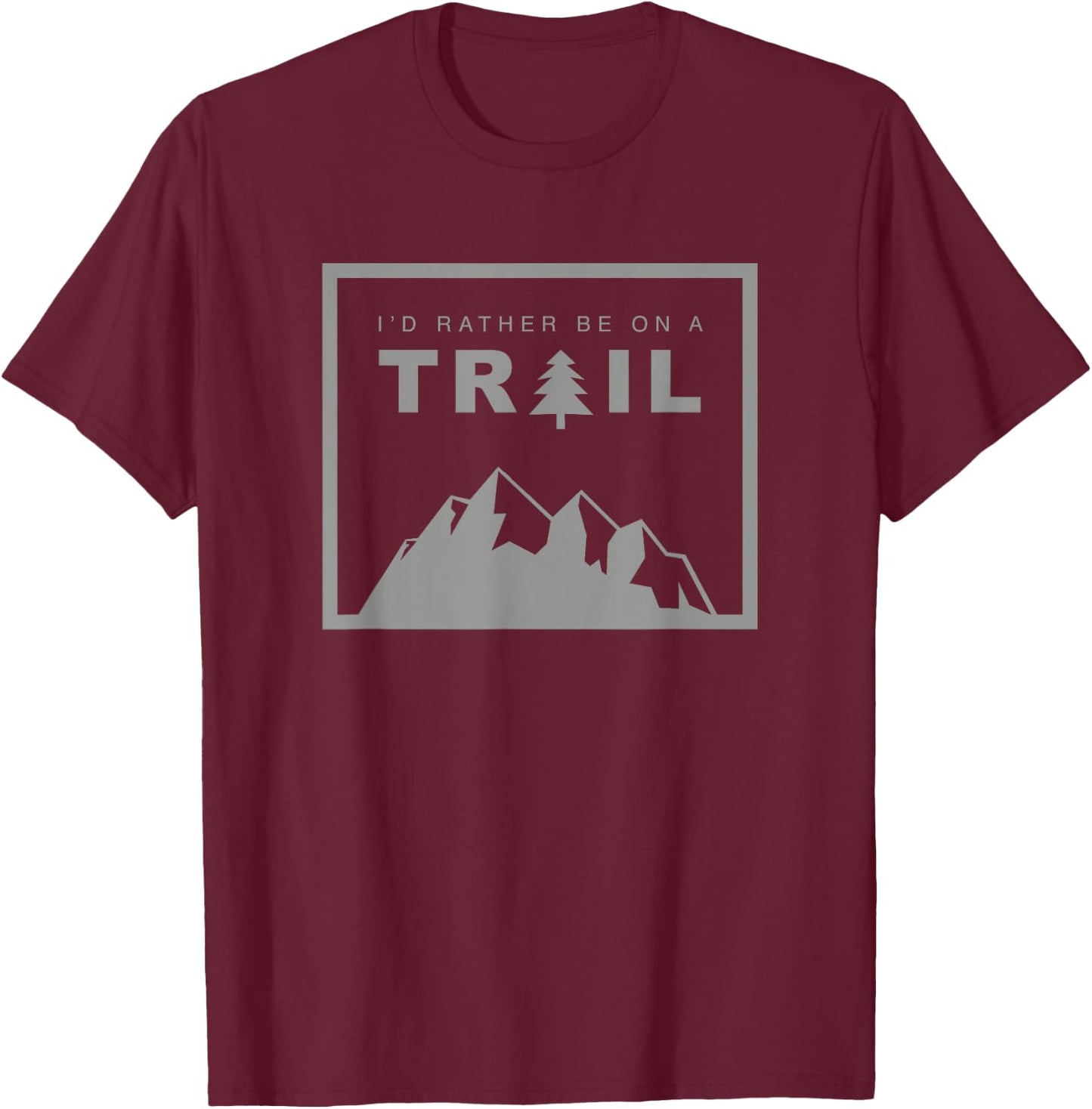 I'd Rather Be On A Trail Hiking T-Shirt - T-Shirt | Maroon