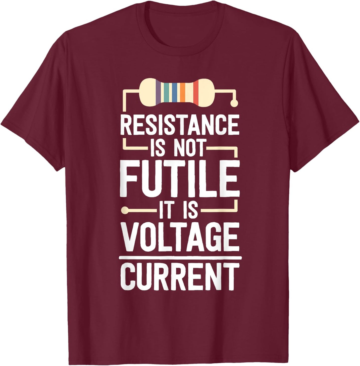 Electrical Engineering Gifts Men Resistance Is Not Futile T-Shirt - T-Shirt | Maroon