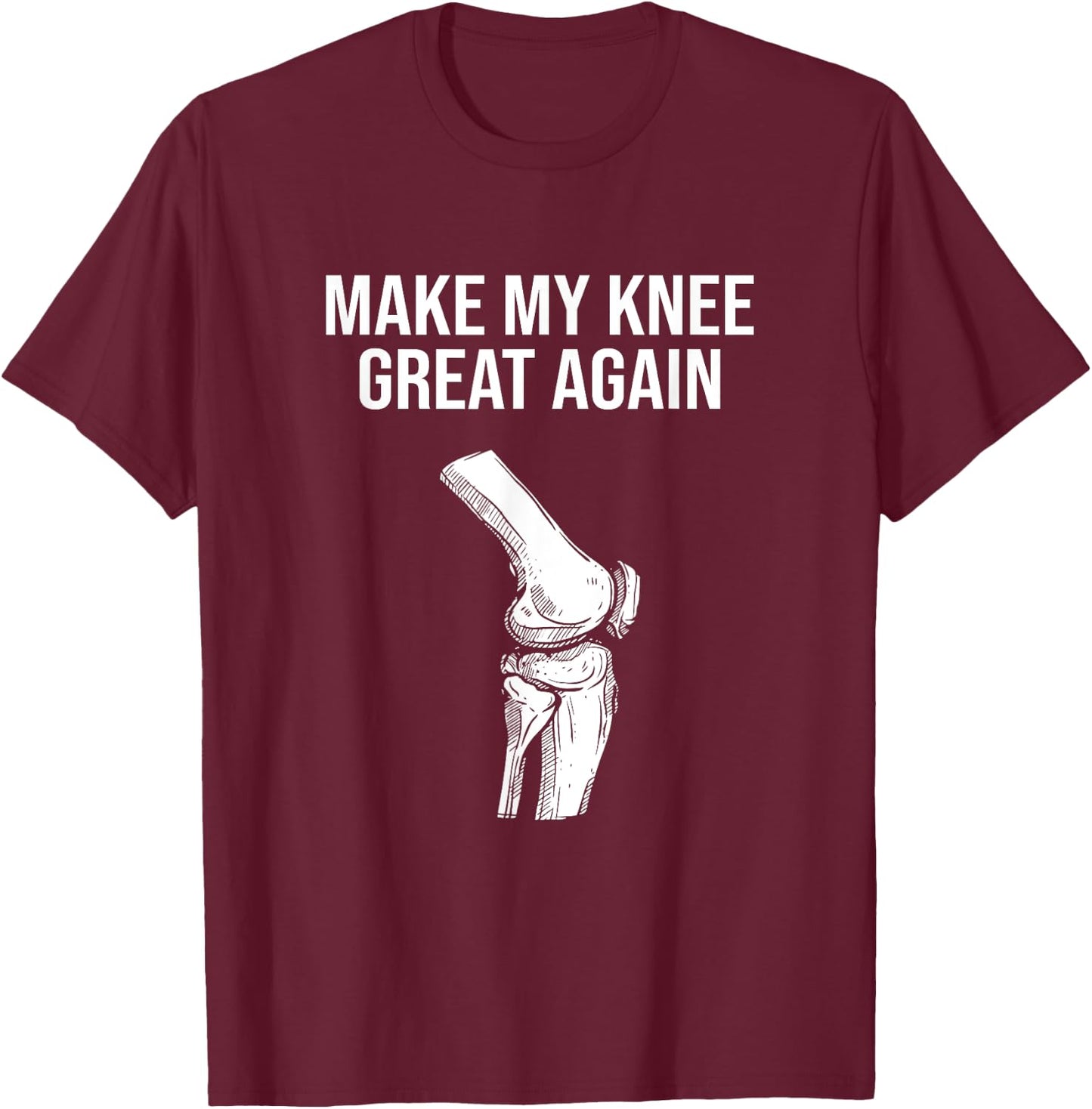 Make My Knee Great Again, Knee Injury Funny Knee Replacement T-Shirt - T-Shirt | Maroon