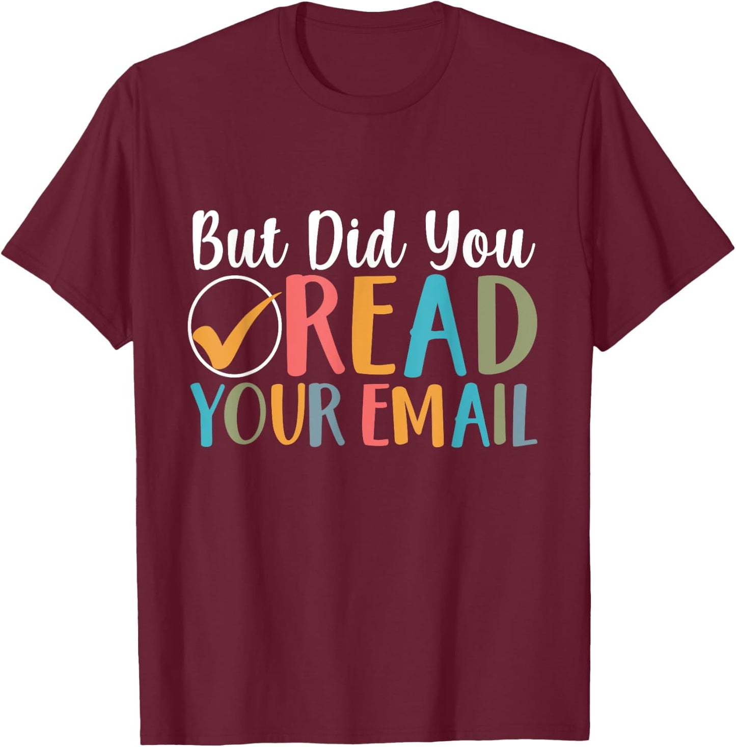 But Did You Read Your Email Funny Attendance Secretary Lover T-Shirt - T-Shirt | Maroon