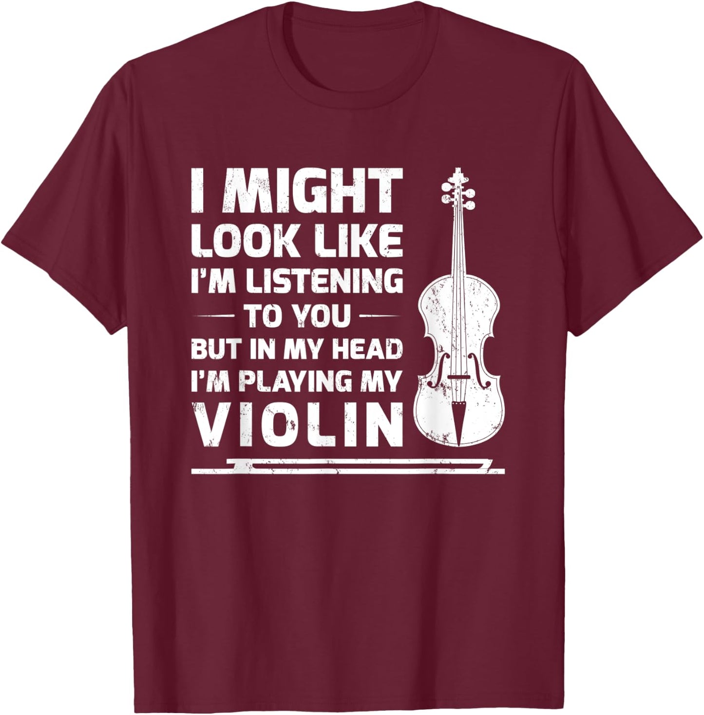 I Might Look Like I'm Listening To You But In My Head Violin T-Shirt - T-Shirt | Maroon