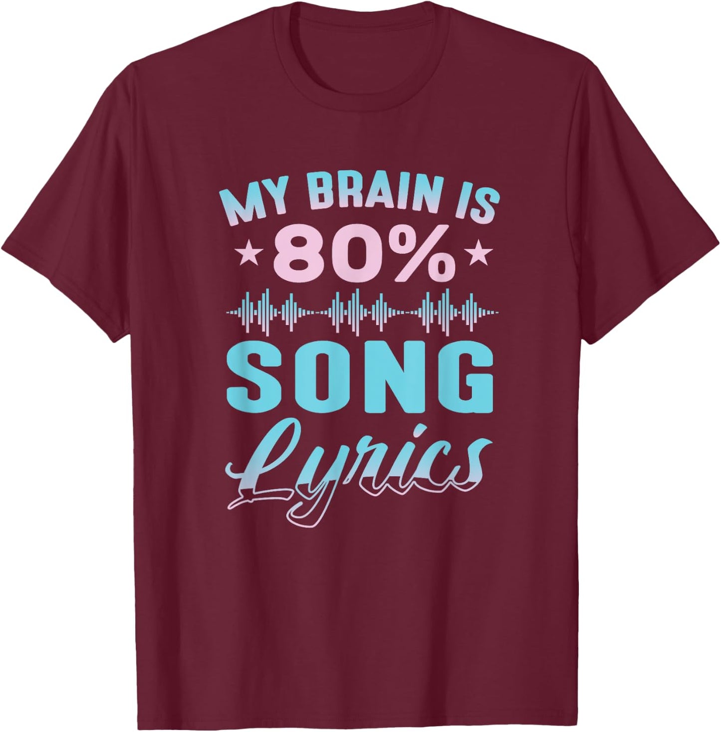 My Brain is 80% Song Lyrics Funny Singer Earworm Song Lyrics T-Shirt - T-Shirt | Maroon