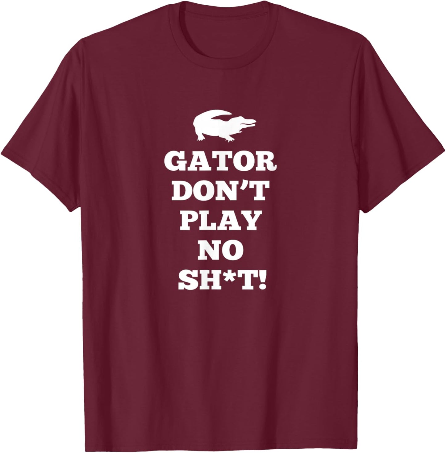 Gator Don't Play No T-Shirt - T-Shirt | Maroon