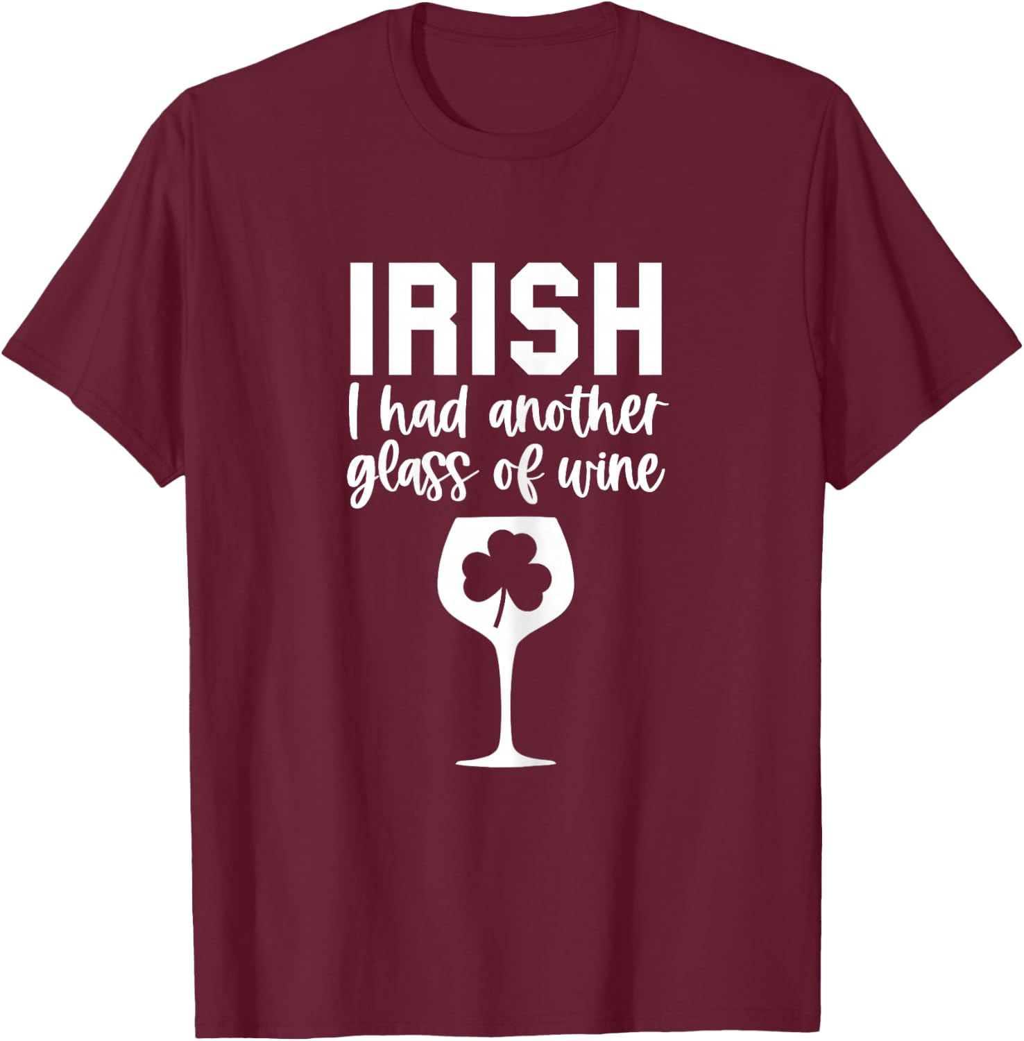 Irish I had Wine Funny St Patricks Day Drinking Pun T-Shirt - T-Shirt | Maroon